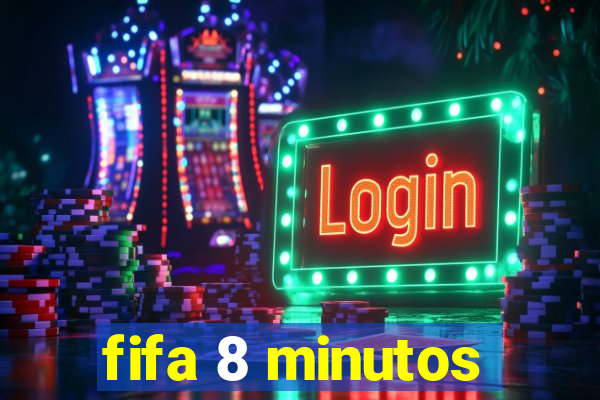 fifa 8 minutos